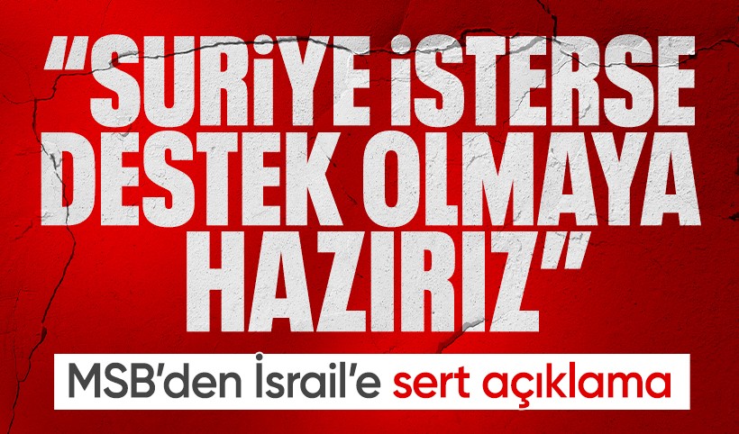 MSB'den İsrail'in Suriye saldırılarına sert tepki: Destek olmak için elimizden geleni yaparız!