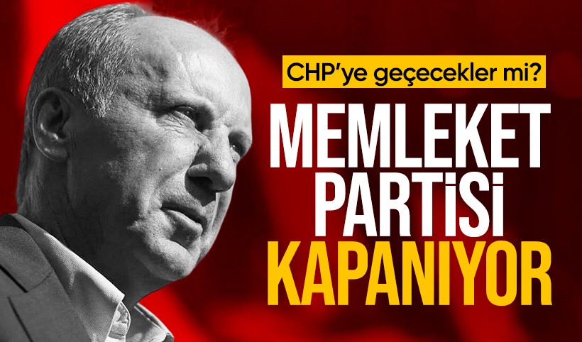 Muharrem İnce sonrası Memleket Partisi kapanıyor! CHP'ye katılacaklar mı?