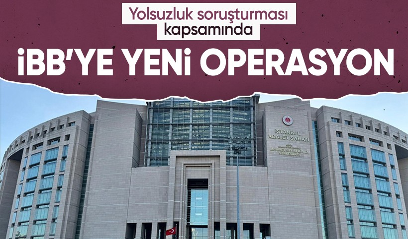 İBB'ye yeni operasyon: 18 kişi hakkında gözaltı kararı