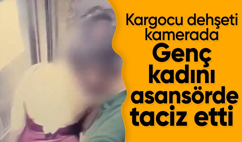 Kargocu dehşeti kamerada: Genç kadını asansörde taciz etti!