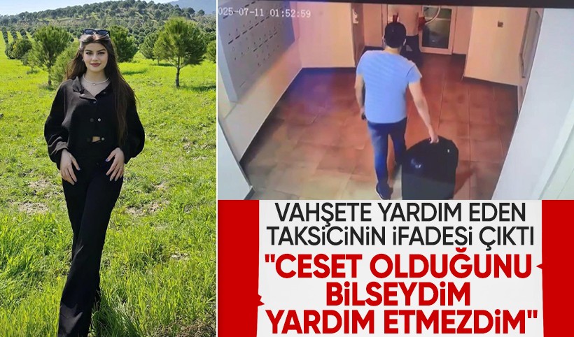 Ayşe Tokyaz cinayetinde taksicinin ifadesi ortaya çıktı: Ceset olduğunu bilsem yardım etmezdim