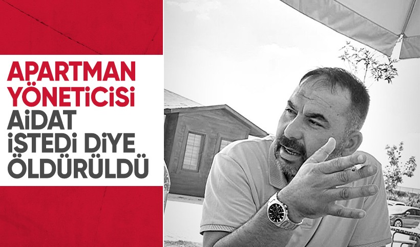 Aidat ödemesi isteyen apartman yöneticisini bıçakla öldürdü