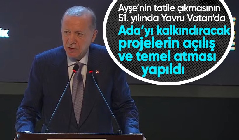 Cumhurbaşkanı Erdoğan KKTC'de Açılış ve Temel Atma Töreni'nde konuştu: 2 yılda 37 milyar liralık kaynak