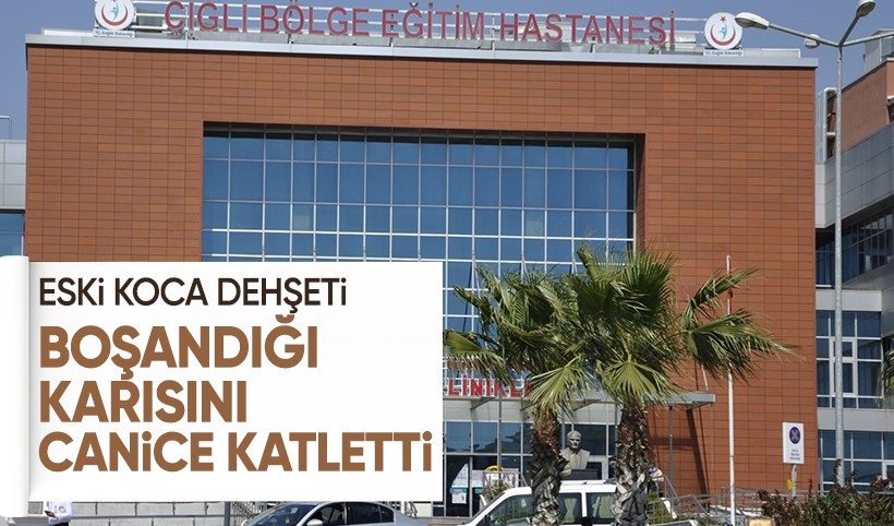 İzmir'de 45 yaşındaki kadın eski kocası tarafından defalarca bıçaklanarak öldürüldü