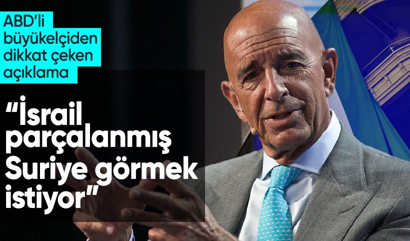 ABD Ankara Büyükelçisi Barrack: İsrail parçalanmış bir Suriye görmek ister