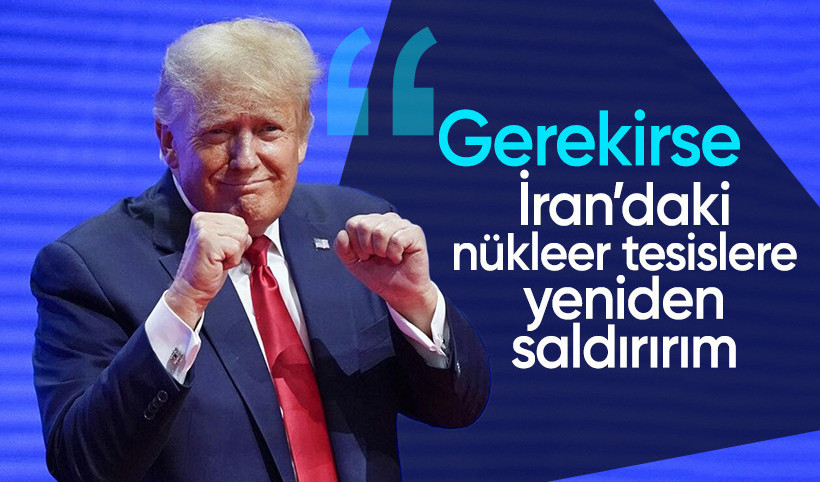 Trump'tan İran açıklaması: Gerekirse nükleer tesislere yeniden saldırırız