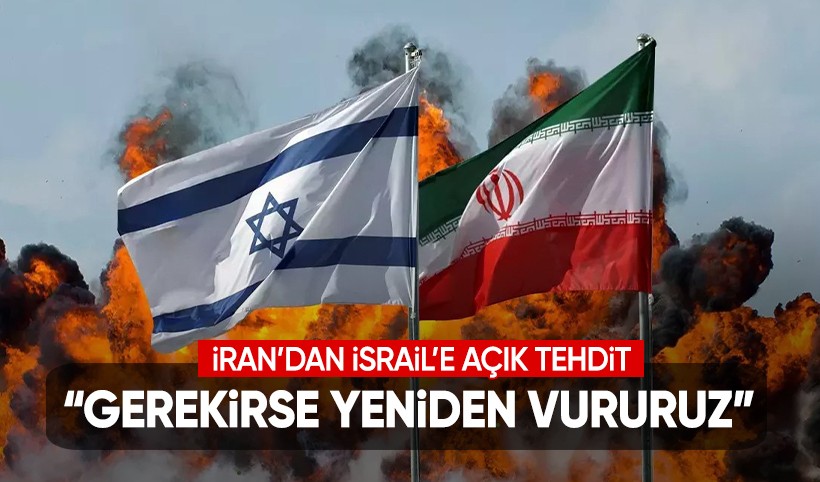 İran’dan İsrail’e açık tehdit: Gerekirse yeniden vururuz
