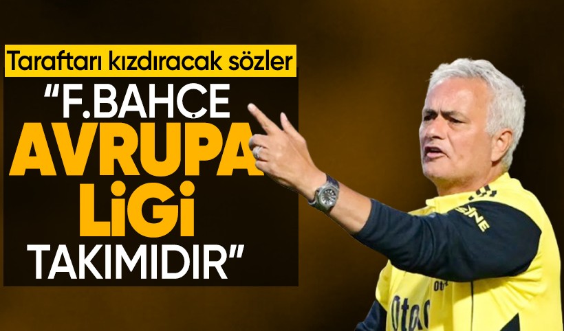 Mourinho'dan taraftarı kızdıracak sözler! "Fenerbahçe bir Avrupa Ligi takımıdır"