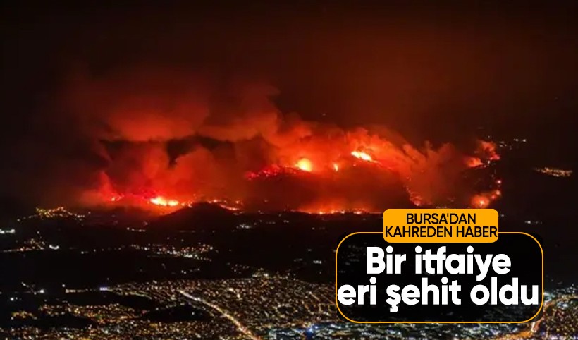 Bursa'dan kahreden haber: Bir itfaiye eri şehit oldu
