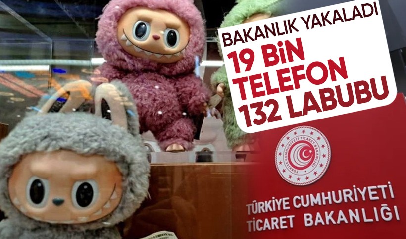 Ticaret Bakanlığı 2 büyük operasyon yaptı! 19 bin telefon, 132 "Labubu" ele geçirildi