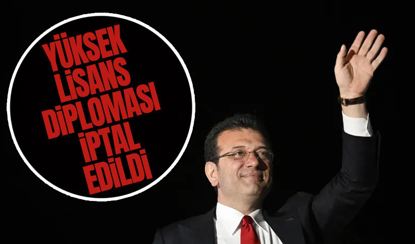 Ekrem İmamoğlu'nun yüksek lisans diploması iptal edildi