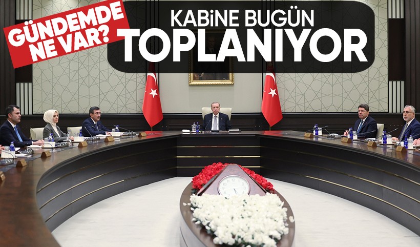 Kabine, Cumhurbaşkanı Erdoğan liderliğinde toplanıyor! İşte gündemdeki konular