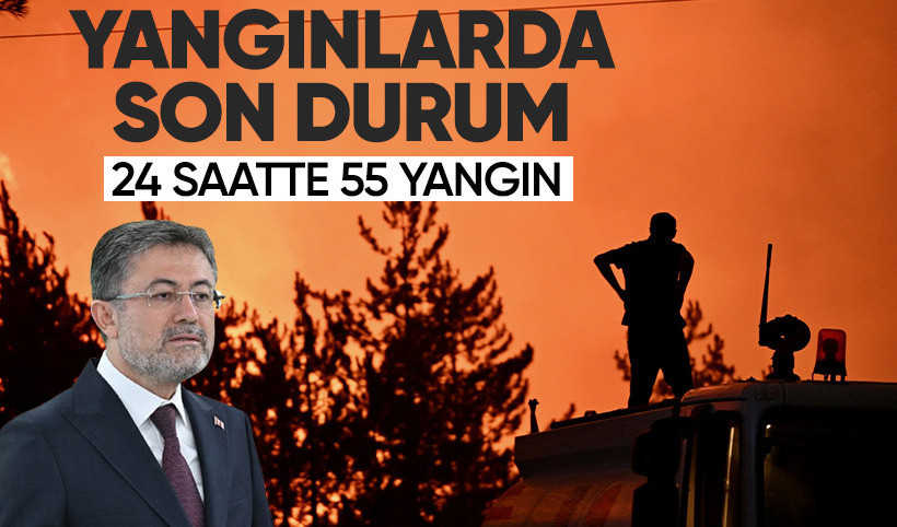 Bakan Yumaklı açıkladı! 55 yangın kontrol altına alındı