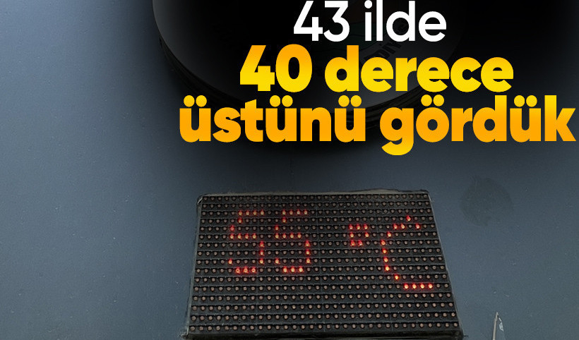 Türkiye genelinde 43 ilde 40 derecenin üstü görüldü