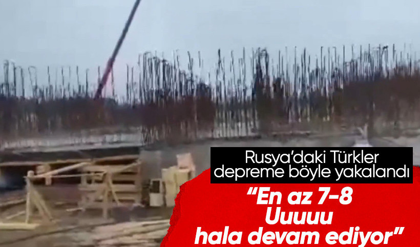 Bartınlı inşaat işçileri, Rusya'da deprem anını görüntüledi