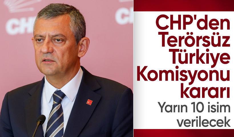 CHP'den Terörsüz Türkiye Komisyonu kararı: Yarın 10 isim verilecek