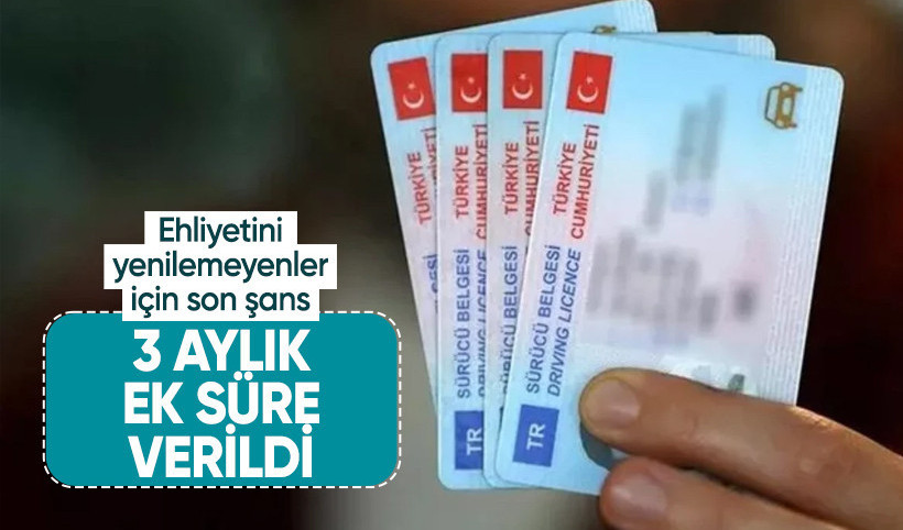 Ehliyet yenilemede süre uzatıldı