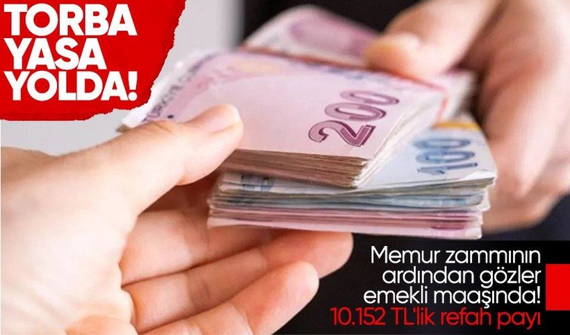 Emekli zammı ve memur zammı için Torba yasa yolda! TBMM 3 formülden birini seçecek! 10.152 liralık refah payı ve yeni maaş tablosu - Resim: 1