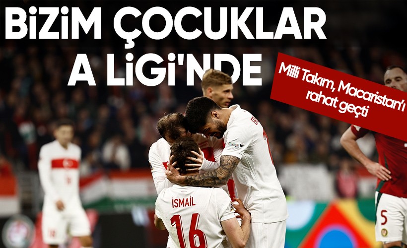 A Milli Takım, Macaristan’ı 3-0 yenerek A Ligi'ne yükseldi