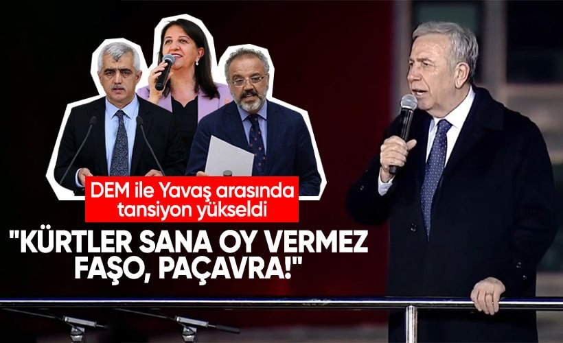 DEM ile Yavaş arasında tansiyon yükseldi: Kürtler sana oy vermez, faşo, paçavra