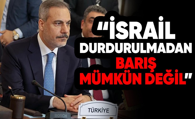 Dışişleri Bakanı Fidan: İsrail saldırıları durdurulmadan barış mümkün değil