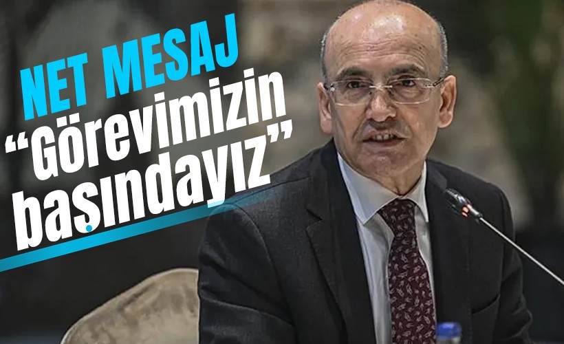 Hazine ve Maliye Bakanı Mehmet Şimşek'ten mesaj: Görevimizin başındayız!
