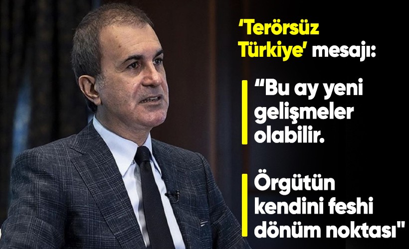 AK Partisi Sözcüsü Ömer Çelik: "Terörsüz Türkiye için bu ay gelişmeler olabilir. Örgütün feshi dönüm noktası"
