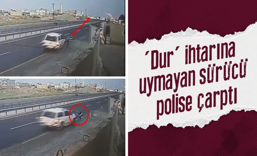 'Dur' ihtarına uymayan sürücü polise çarptı