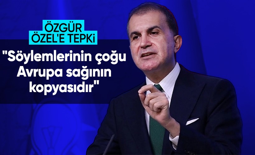 Ömer Çelik: Özgür Özel'in söylemleri Avrupa aşırı sağının kopyasıdır