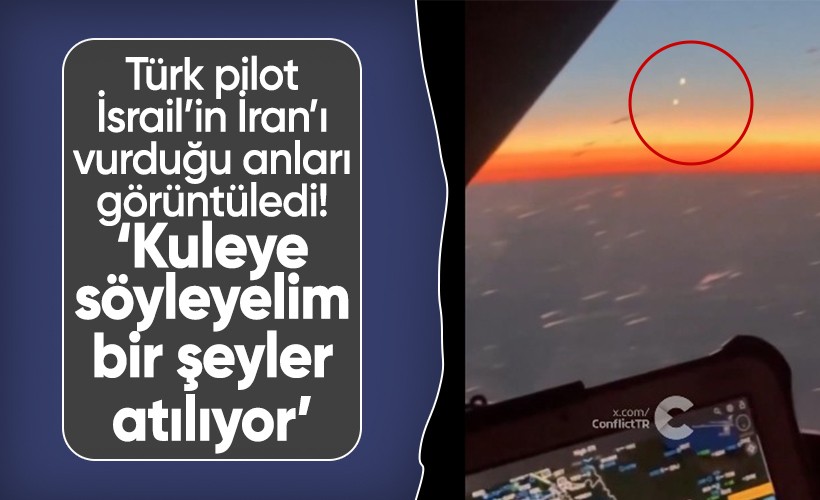 İsrail İran'ı vurdu! O anlar Türk pilot tarafından görüntülendi