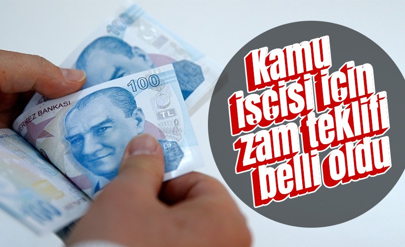 Kamu işçisi için zam teklifi belli oldu