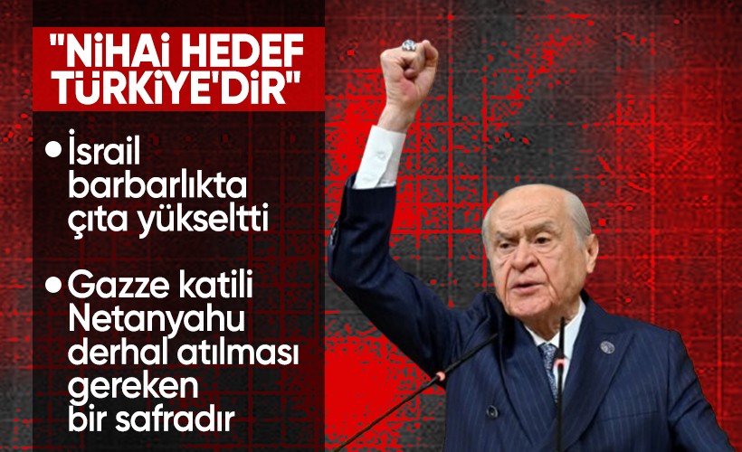 MHP Lideri Devlet Bahçeli'den İsrail'e tepki: Nihai hedef Türkiye'dir