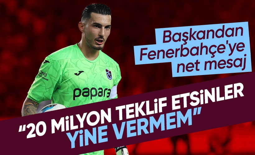 Trabzonspor Başkanı'ndan Fenerbahçe'ye net mesaj: Uğurcan’ı vermeyeceğim