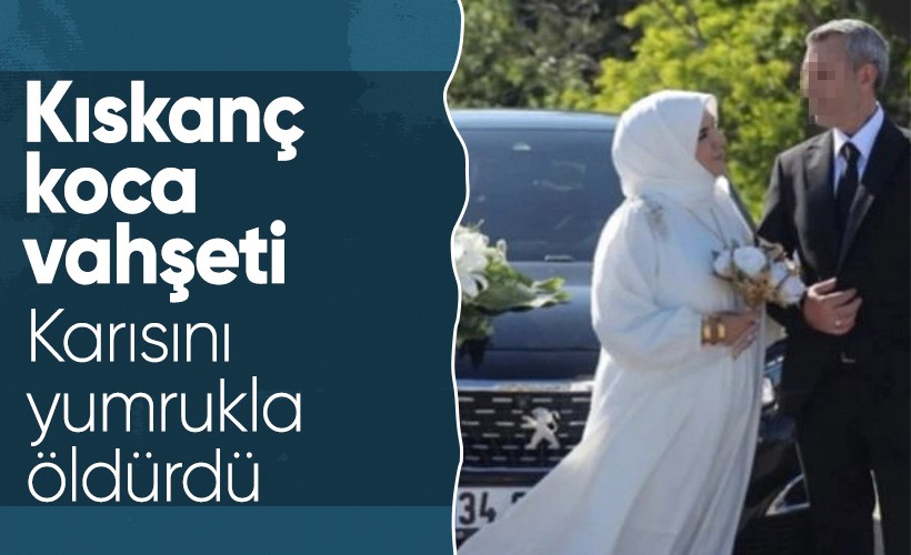 Küçükçekmece'de koca vahşeti! Yumruk darbesiyle eşini öldürdü