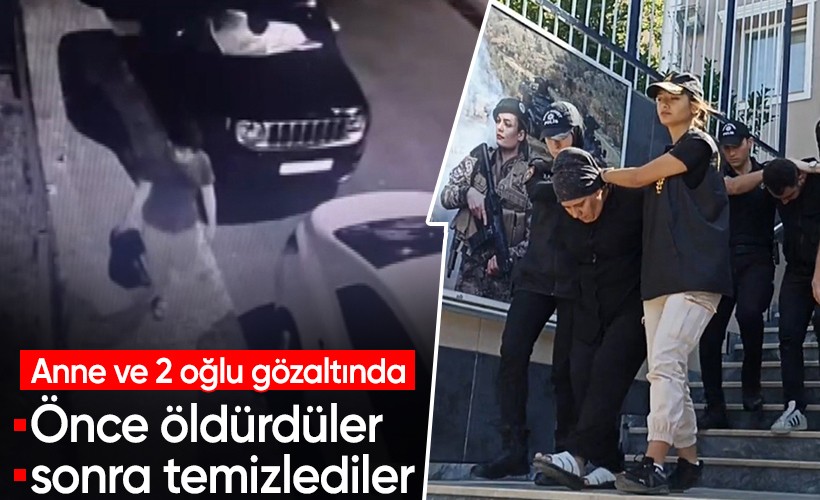 Önce öldürdüler sonra temizlediler! Anne ve 2 oğlu gözaltında