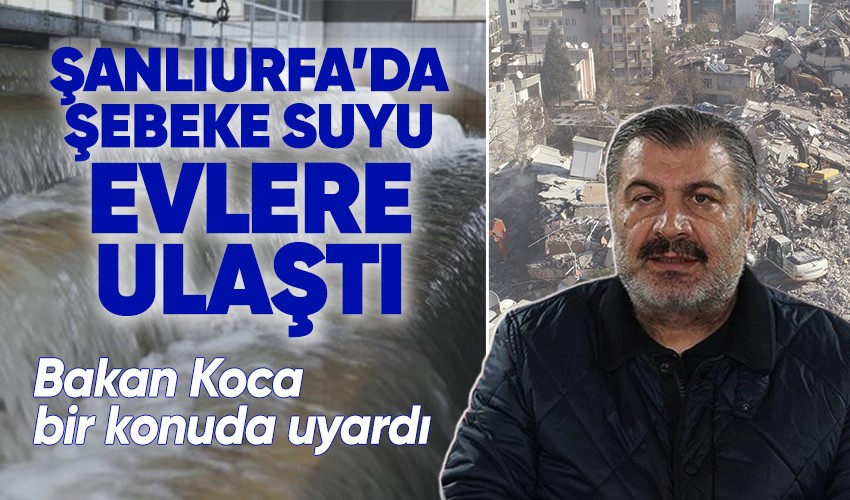 Son dakika! Bakan Koca: Şanlıurfa’ya şebeke suyu verilmeye başlandı