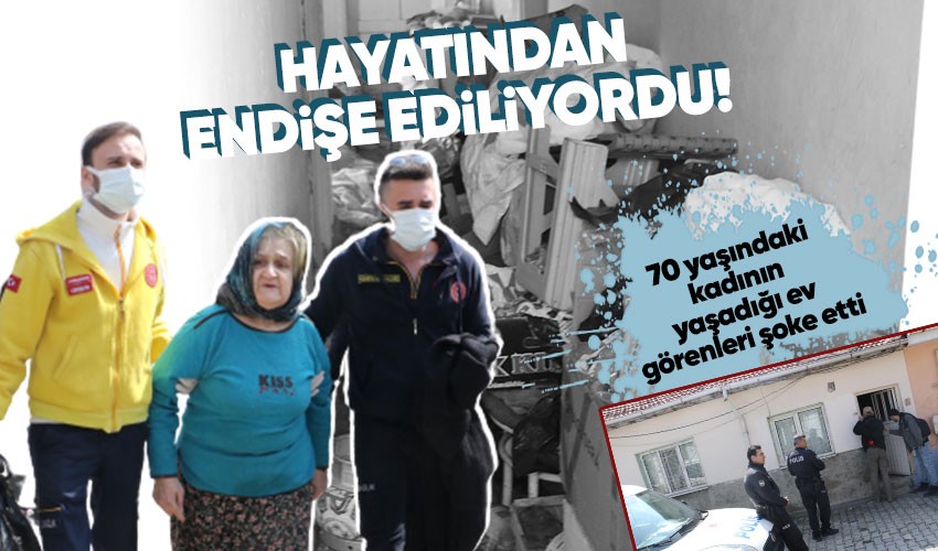 Kendisinden günlerce haber alınamayan 70 yaşındaki Nahide Gönültaş çöp evden çıkarıldı