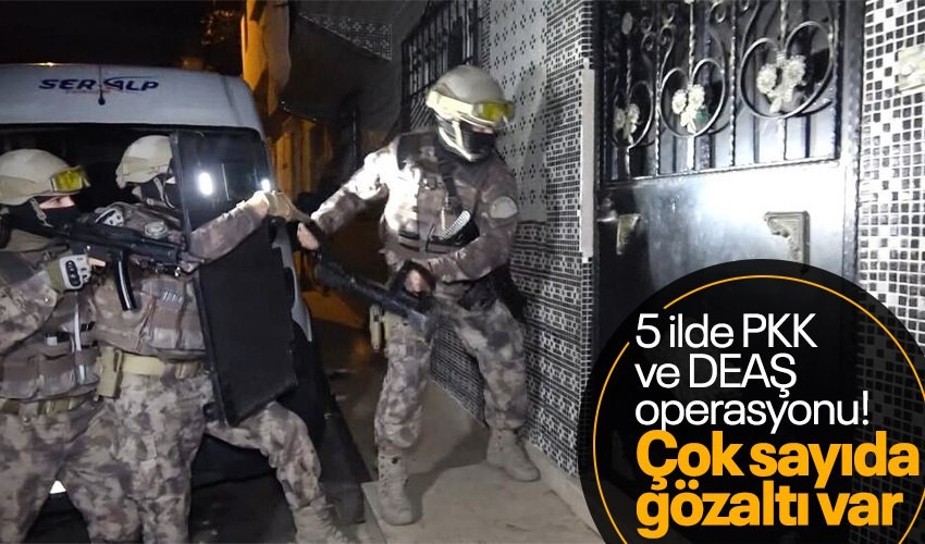 Son dakika... 5 ilde PKK ve DEAŞ operasyonu: 24 gözaltı kararı