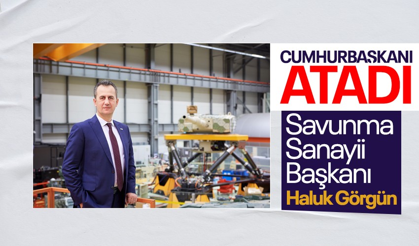 Savunma Sanayii Başkanlığına Haluk Görgün atandı! Haluk Görgün kimdir?