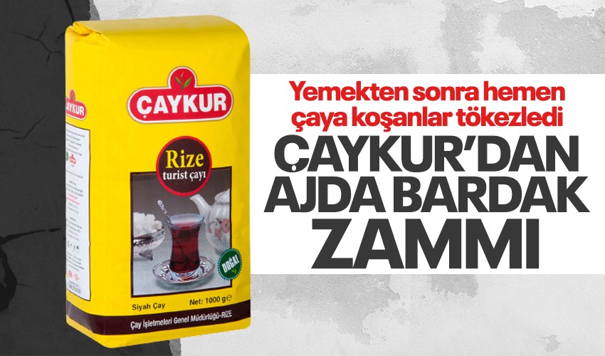 Çaykur çaya yüzde 43 zam yaptı! Çaykur 1 kilo çay ne kadar?