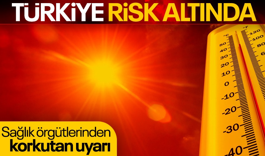 Sağlık örgütlerinden 'aşırı sıcak' uyarısı: Türkiye risk altında, acil eylem planı hazırlanmalı