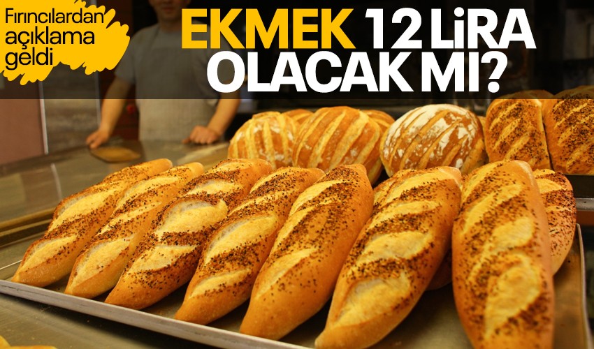 Ekmek 12 lira olacak mı? Türkiye Fırıncılar Federasyonu Başkanı'ndan açıklama